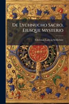 Paperback De Lychnucho Sacro, Eiusque Mysterio: Libellus Singularis: Cum Tab. Aen Book