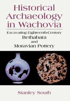 Paperback Historical Archaeology in Wachovia: Excavating Eighteenth-Century Bethabara and Moravian Pottery Book