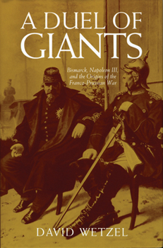 Paperback A Duel of Giants: Bismarck, Napoleon III, and the Origins of the Franco-Prussian War Book