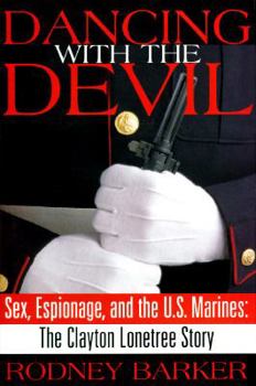 Hardcover Dancing with the Devil: Sex, Espionage, and the U.S. Marines: The Clayton Lonetree Story Book