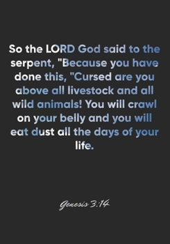 Genesis 3:14 Notebook: So the LORD God said to the serpent, "Because you have done this, "Cursed are you above all livestock and all wild animals! You ... Genesis 3:14 Notebook, Bible Verse Journal
