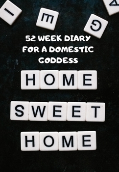 Paperback 52 Week Diary for a Domestic Goddess: Scrabble Tiles That Spell Out Home Sweet Home for the Capable Woman Who Loves to Look After Her Home Book