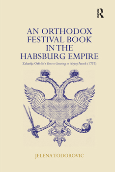 Paperback An Orthodox Festival Book in the Habsburg Empire: Zaharija Orfelin's Festive Greeting to Mojsej Putnik (1757) Book