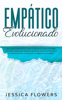 Paperback Empático evolucionado Una guía de supervivencia para la persona altamente sensible (PAS) para curarse, recuperarse del abuso narcisista, prosperar en [Spanish] Book