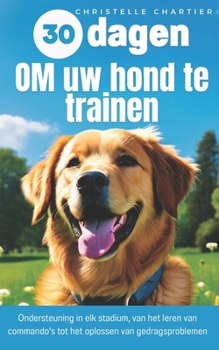 De methode om uw hond te trainen in 15 minuten per dag: Complete trainingsgids ontworpen door een hondenexpert: gehoorzaamheid, zindelijkheid, blaffen