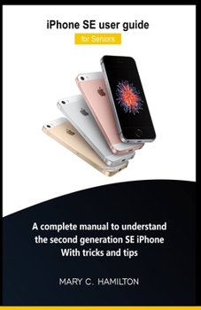 Paperback iPhone SE user guide for Seniors: A complete manual to understand the second generation SE iPhone With tricks and tips Book