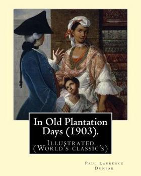 Paperback In Old Plantation Days (1903). By: Paul Laurence Dunbar: Illustrated (World's classic's) Book