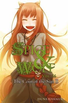 Paperback Spice and Wolf, Vol. 16 (Light Novel): The Coin of the Sun II Book