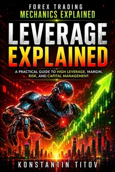 Leverage Explained: A Practical Guide to High Leverage, Margin, Risk, and Capital Management (Forex Trading Mechanics Explained)