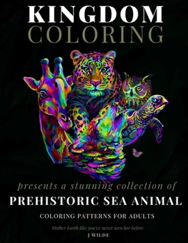 Paperback A Collection of Prehistoric Sea Animal Coloring Patterns for Adults: An Adult Coloring Book: Perfect for Mindfulness During Self Isolation & Social Di Book