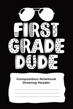 First Grade Handwriting Practice Notebook With Drawing Space For Boys: First Grade Dude 6" x 9" 120 Pages