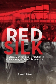 Hardcover Red Silk: Class, Gender, and Revolution in China's Yangzi Delta Silk Industry Book