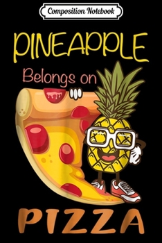 Composition Notebook: pineapple belongs on pizza  Journal/Notebook Blank Lined Ruled 6x9 100 Pages