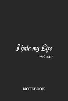 I Hate My Life Mood 24:7 Notebook: 6x9 inches - 110 graph paper, quad ruled, squared, grid paper pages • Greatest sarcasm humor mood Journal • Gift, Present Idea