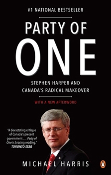 Paperback Party of One: Stephen Harper and Canada's Radical Makeover Book