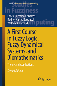 Hardcover A First Course in Fuzzy Logic, Fuzzy Dynamical Systems, and Biomathematics: Theory and Applications Book