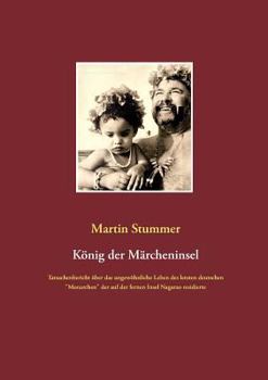 Paperback König der Märcheninsel: Tatsachenbericht über das ungewöhnliche Leben des letzten deutschen "Monarchen" der auf der fernen Insel Nagarao residierte [German] Book
