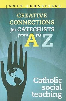 Paperback Catholic Social Teaching: Creative Connections for Catechists from A to Z Book