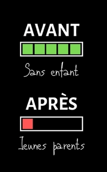 AVANT sans enfant, APRÈS jeunes parents: petit carnet de notes ligné, cahier format de poche, petit A5 12,7 cm x 20,32 cm, idée de cadeau homme femme ... drôle anniversaire noël fête (French Edition)