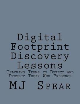 Paperback Digital Footprint Discovery Lessons: Teaching Teens to detect and protect their Web presence Book