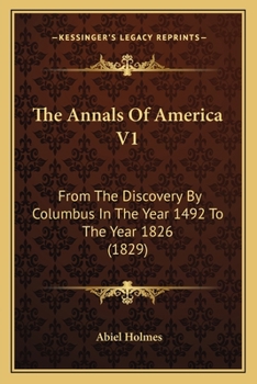 Paperback The Annals Of America V1: From The Discovery By Columbus In The Year 1492 To The Year 1826 (1829) Book