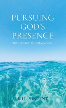 Hardcover Pursuing God's Presence: Disclosing Information Book