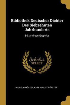 Paperback Bibliothek Deutscher Dichter Des Siebzehnten Jahrhunderts: Bd. Andreas Gryphius [German] Book