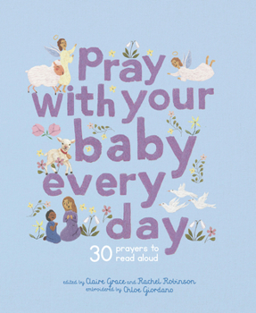 Hardcover Pray with Your Baby Every Day: 30 Prayers to Read Aloud Book