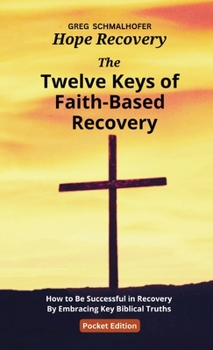 Paperback The Twelve Keys of Faith-Based Recovery: How to Be Successful in Recovery By Embracing Key Biblical Truths Book