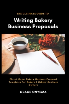 Paperback Writing Bakery Business Proposals: The Ultimate Guide Book