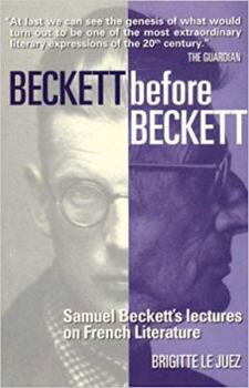 Paperback Beckett Before Beckett: Samuel Beckett's Lectures on French Literature Book