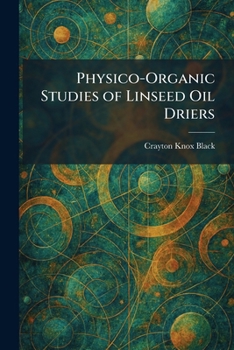 Paperback Physico-Organic Studies of Linseed Oil Driers Book