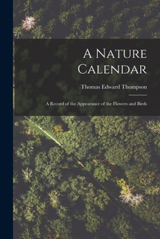 Paperback A Nature Calendar; a Record of the Appearance of the Flowers and Birds Book