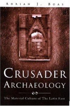 Crusader Archaeology : The Material Culture of the Latin East