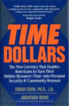 Hardcover Time Dollars: The New Currency That Enables Americans to Turn Their Hidden Resource-Time-Into Personal Security & Community Renewal Book