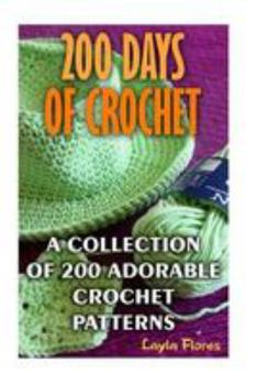 Paperback 200 Days Of Crochet A Collection Of 200 Adorable Crochet Patterns Book