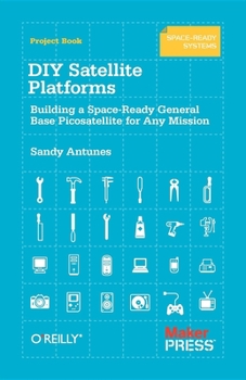 Paperback DIY Satellite Platforms: Building a Space-Ready General Base Picosatellite for Any Mission Book