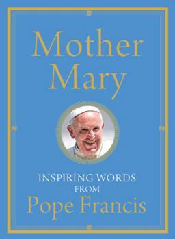 Hardcover Mother Mary: Inspiring Words from Pope Francis Book