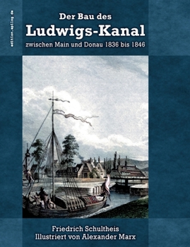 Paperback Der Bau des Ludwigs-Kanal zwischen Main und Donau 1836 bis 1846 [German] Book