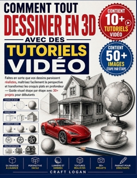 COMMENT TOUT DESSINER EN 3D AVEC DES TUTORIELS VIDÉO: Faites en sorte que vos dessins paraissent réalistes, maîtrisez facilement la perspective et ... avec 30+ projets pour début (French Edition)