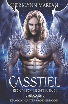 Casstiel; Born Of Lightning: Dragon Hunter Brotherhood - Book #4 of the Dragonkind ~ 52 Realms