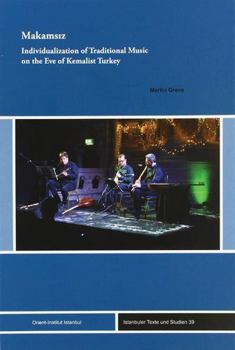 Hardcover Makamsiz: Individualization of Traditional Music on the Eve of Kemalist Turkey Book