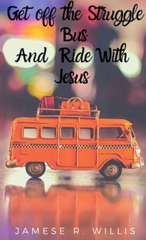 Paperback Get off the Struggle Bus and Ride with Jesus Book