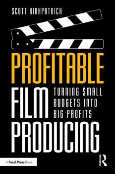 Hardcover Profitable Film Producing: Turning Small Budgets Into Big Profits Book