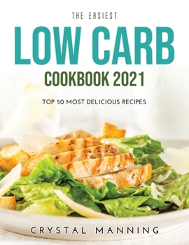 Paperback The Easiest Low Carb Cookbook 2021: Top 50 Most Delicious Recipes Book