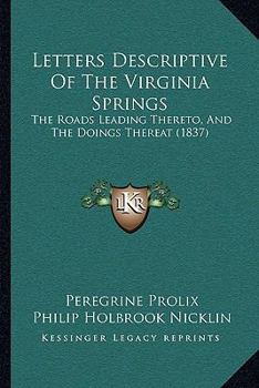 Letters Descriptive Of The Virginia Springs: The Roads Leading Thereto, And The Doings Thereat