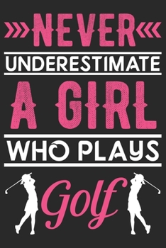 Paperback Never underestimate a girl who plays Golf: Lined journal notebook for Golf players, Golf girls birthday gift. Book