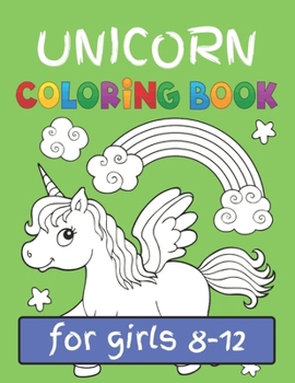 Paperback Unicorn Coloring Book for Girls Ages: Girls Ages (8-12) Featuring Various Unicorn Designs Filled with Stress Relieving Patterns - Lovely Coloring Book
