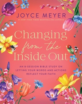 Paperback Changing from the Inside Out: An 8-Session Bible Study on Letting Your Words and Actions Reflect Your Faith Book