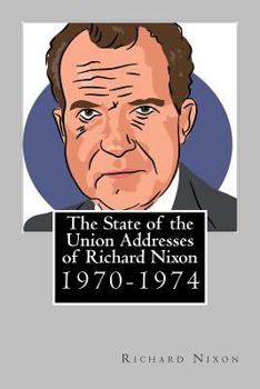 Paperback The State of the Union Addresses of Richard Nixon: 1970-1974 Book